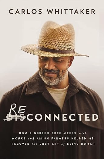 Reconnected: How 7 Screen-Free Weeks with Monks and Amish Farmers Helped Me Recover the Lost Art of Being Human Paperback – September 10, 2024